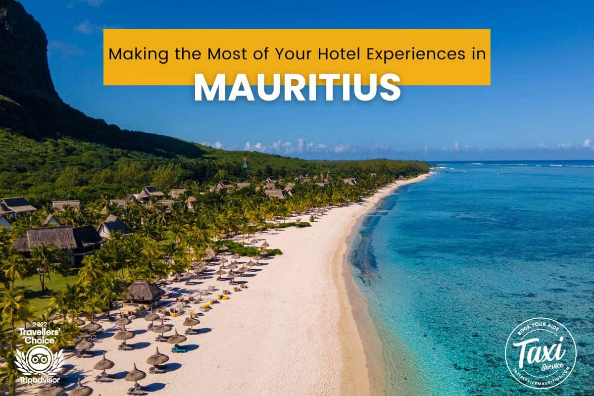 Tirer le meilleur parti de vos expériences hôtelières à l’Île Maurice